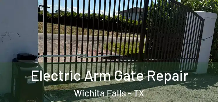 Electric Arm Gate Repair Wichita Falls - TX