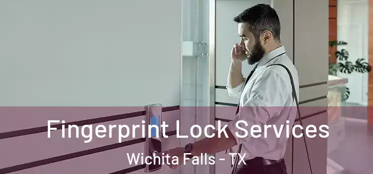 Fingerprint Lock Services Wichita Falls - TX