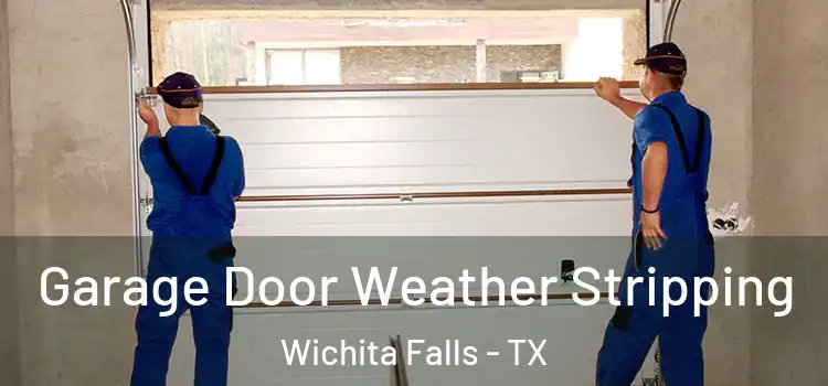  Garage Door Weather Stripping Wichita Falls - TX