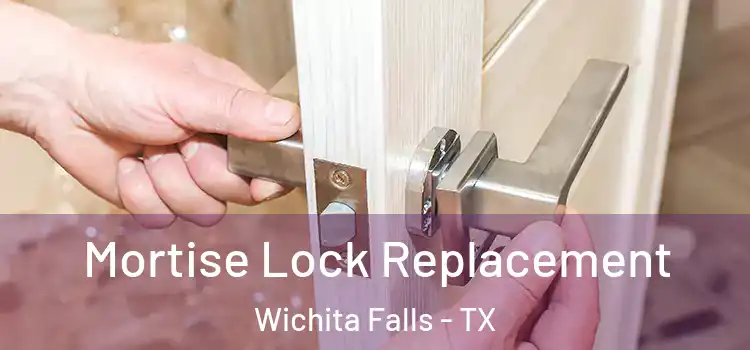 Mortise Lock Replacement Wichita Falls - TX